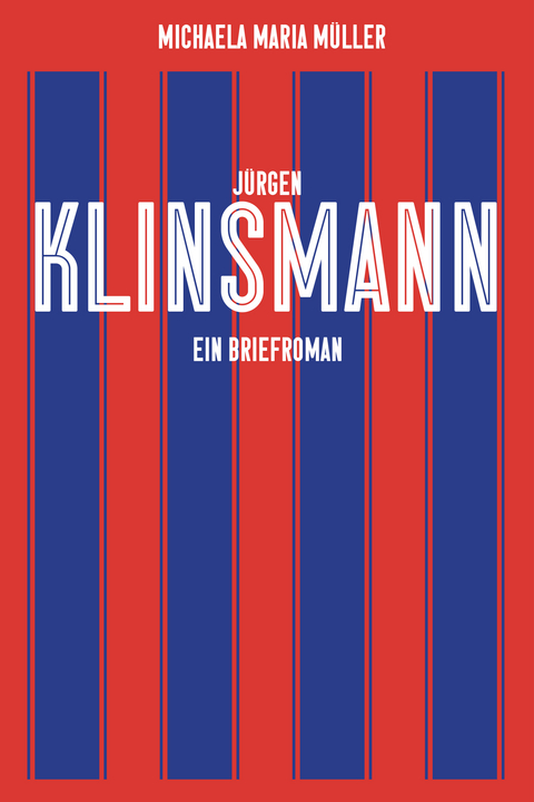 Jürgen Klinsmann. Ein Briefroman - Michaela Müller