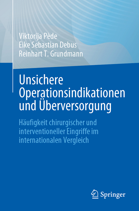 Unsichere Operationsindikationen und Überversorgung - Viktorija Pède, Eike Sebastian Debus, Reinhart T. Grundmann