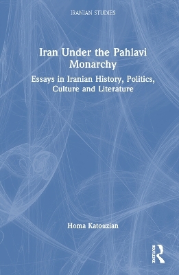 Iran Under the Pahlavi Monarchy - Homa Katouzian