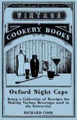 Oxford Night Caps - Being a Collection of Receipts for Making Various Beverages used in the University - Richard Cook