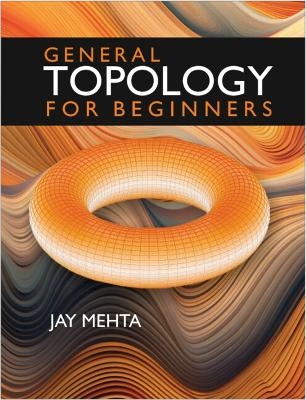 General Topology for Beginners - Jay Mehta