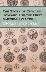 Story of Edward Howard and the First American Watch -  George Lewis Dyer