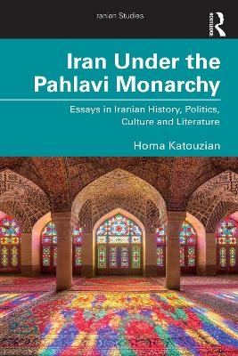 Iran Under the Pahlavi Monarchy - Homa Katouzian