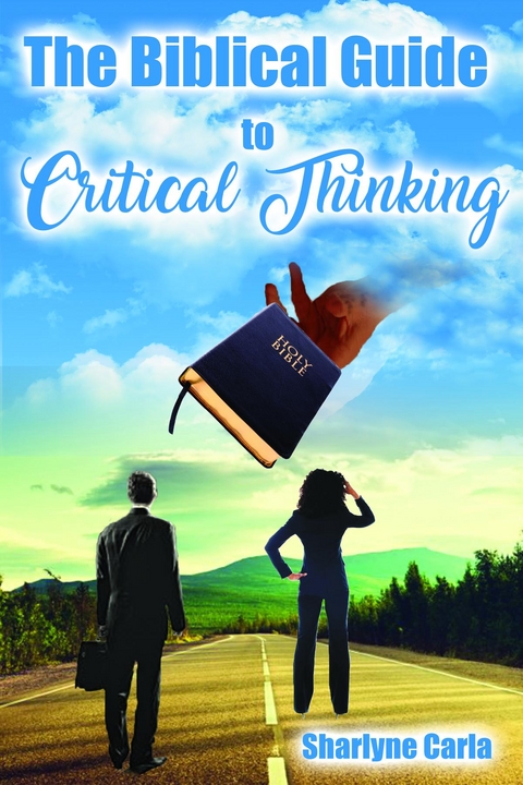 The Biblical Guide to Critical Thinking - Sharlyne Carla