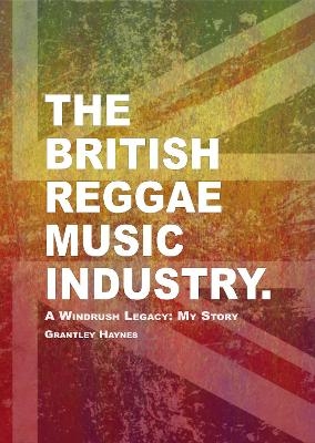 The British Reggae Music Industry - Grantley Haynes