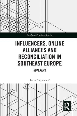 Influencers, Online Alliances and Reconciliation in Southeast Europe - Ivana Stepanovic