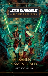 Star Wars: Die Hohe Republik - Die Tränen der Namenlosen - George Mann