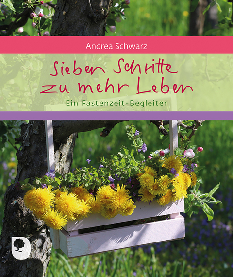 Sieben Schritte zu mehr Leben - Andrea Schwarz