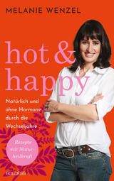 Hot & Happy Natürlich und ohne Hormone durch die Wechseljahre - Melanie Wenzel