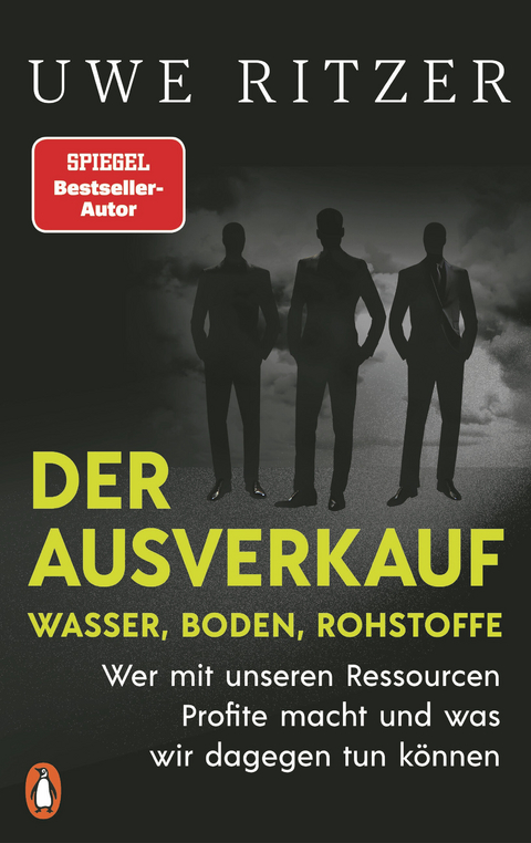 Der Ausverkauf: Wasser, Boden, Rohstoffe - Uwe Ritzer