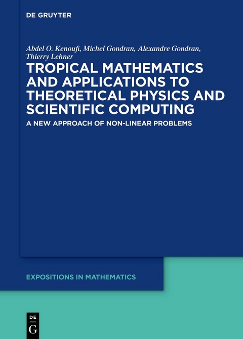 Tropical Mathematics and Applications to Theoretical Physics and Scientific Computing - Abdel O. Kenoufi, Michel Gondran, Alexandre Gondran