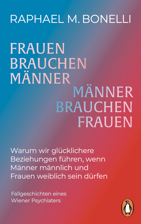 Frauen brauchen Männer (und umgekehrt) - Raphael M. Bonelli