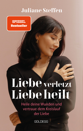 Liebe verletzt, Liebe heilt - Juliane Steffen