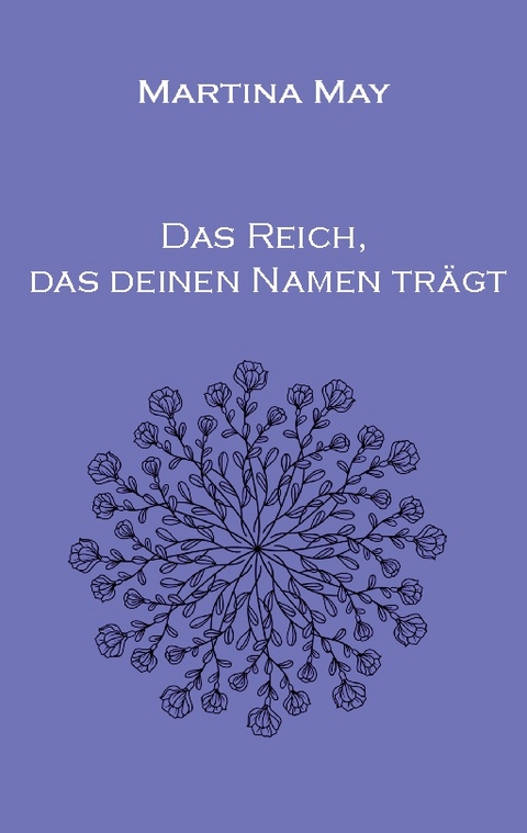 Das Reich, das deinen Namen trägt - Martina May