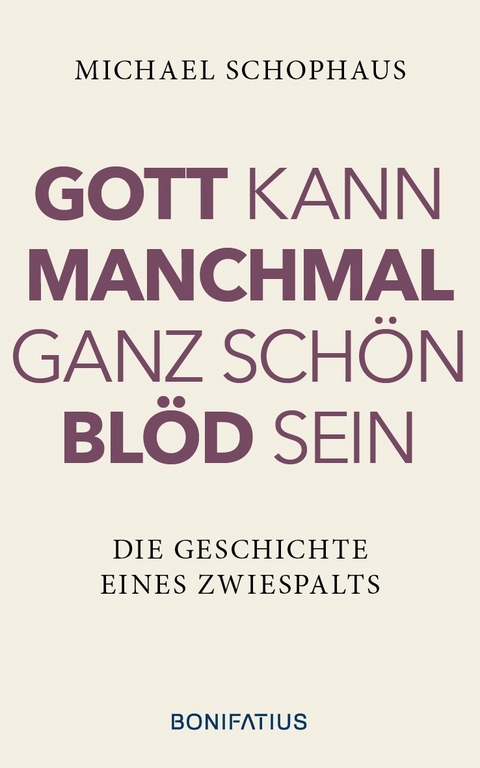 Gott kann manchmal ganz schön blöd sein - Michael Schophaus