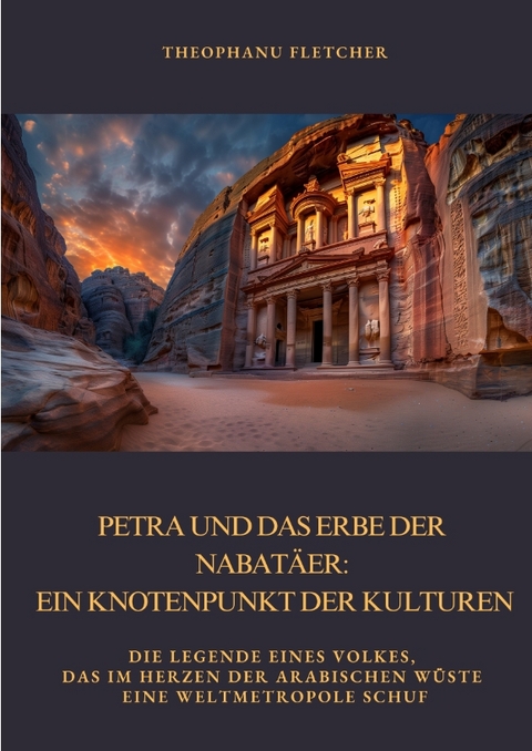 Petra und das Erbe der Nabatäer: Ein Knotenpunkt der Kulturen - Theophanu Fletcher