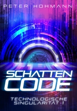 Schattencode (Technologische Singularität 1) - Peter Hohmann