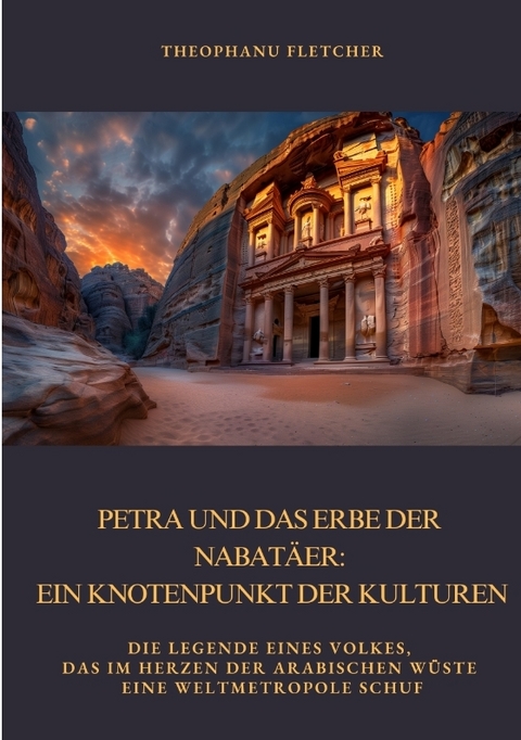 Petra und das Erbe der Nabatäer: Ein Knotenpunkt der Kulturen - Theophanu Fletcher