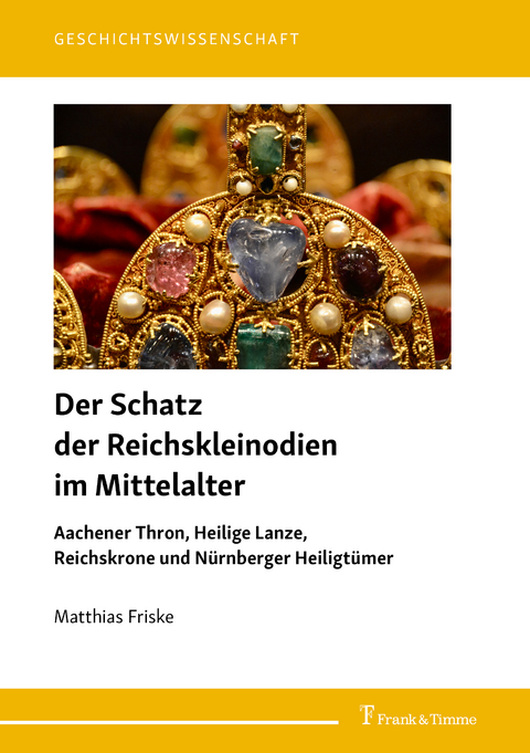 Der Schatz der Reichskleinodien im Mittelalter - Matthias Friske