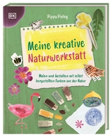 Meine kreative Naturwerkstatt - Pippa Pixley