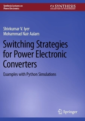 Switching Strategies for Power Electronic Converters - Shivkumar V. Iyer, Mohammad Nair Aalam