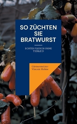 So züchten Sie Bratwurst - Gärtnermeister Vincent Hohne