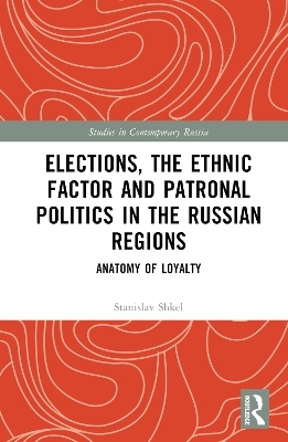 Elections, the Ethnic Factor and Patronal Politics in the Russian Regions - Stanislav Shkel