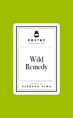 Poetry Prescription: Wild Remedy - Deborah Alma