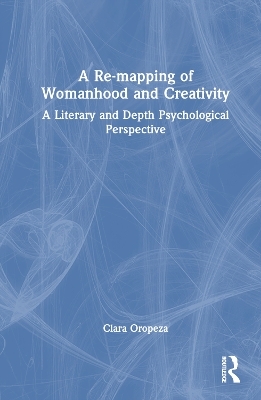 A Re-mapping of Womanhood and Creativity - PhD Oropeza  Clara