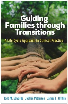 Guiding Families through Transitions - Todd M. Edwards, JoEllen Patterson, James L. Griffith