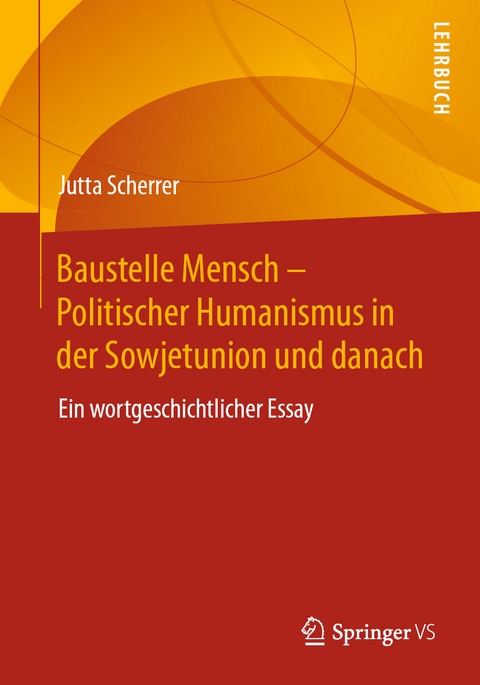 Baustelle Mensch – Politischer Humanismus in der Sowjetunion und danach - Jutta Scherrer