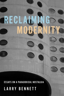 Reclaiming Modernity - Larry Bennett