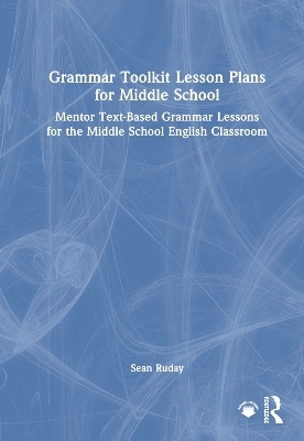 Grammar Toolkit Lesson Plans for Middle School - Sean Ruday