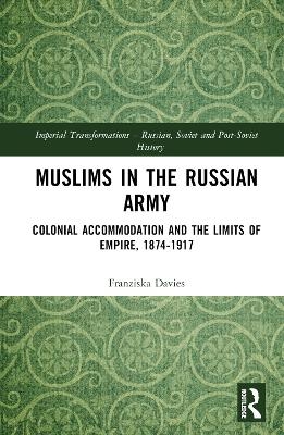 Muslims in the Russian Army - Franziska Davies