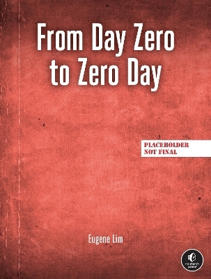 From Day Zero to Zero Day - Eugene Lim