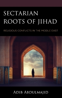 Sectarian Roots of Jihad - Adib Abdulmajid