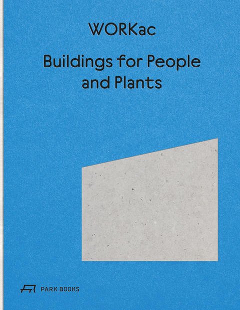 Buildings for People and Plants by WORKac - Amale Andraos, Dan Wood