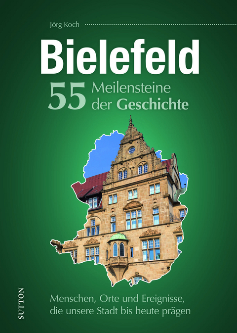 Bielefeld. 55 Meilensteine der Geschichte - Jörg Koch