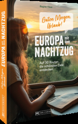 Guten Morgen, Urlaub!Europa mit dem Nachtzug - Regine Heue