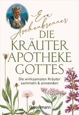 Die Kräuterapotheke Gottes - Eva Aschenbrenner