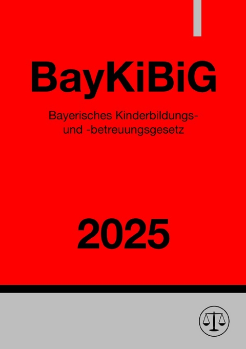 Bayerisches Kinderbildungs- und -betreuungsgesetz - BayKiBiG 2025 - Ronny Studier