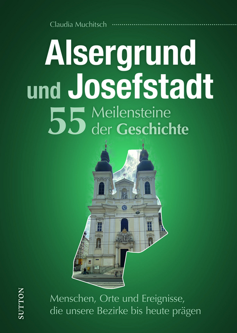 Alsergrund und Josefstadt. 55 Meilensteine der Geschichte - Claudia Muchitsch