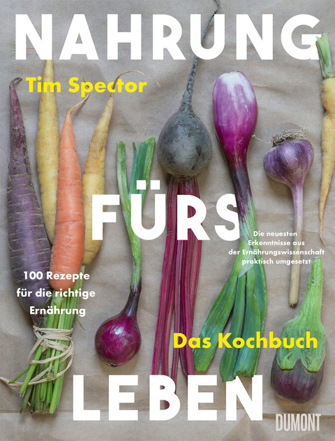 Nahrung fürs Leben - Das Kochbuch - Tim Spector