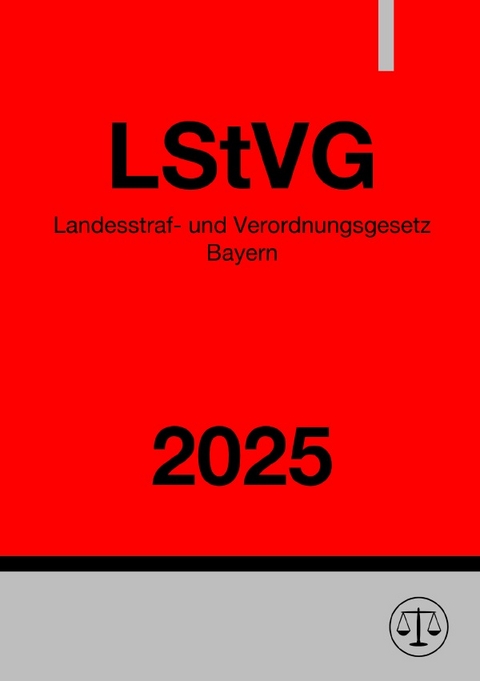 Landesstraf- und Verordnungsgesetz Bayern - LStVG 2025 - Ronny Studier