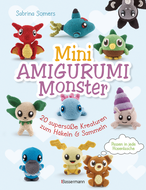 Mini Amigurumi Monster - 20 supersüße Kreaturen zum Häkeln und Sammeln - passen in jede Hosentasche - Sabrina Somers