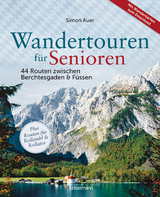 Wandertouren für Senioren. 44 Routen zwischen Berchtesgaden & Füssen plus Routen für Rollstuhl und Rollator. Auch für Kinderwagen geeignet. - Auer, Simon