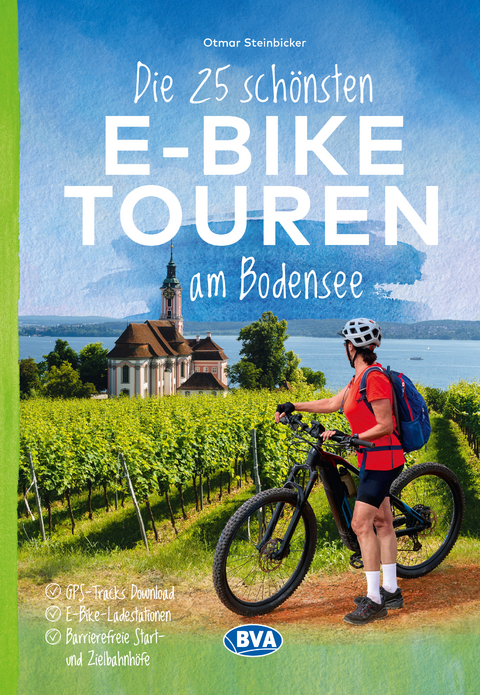 Die 25 schönsten E-Bike Touren am Bodensee mit E-Bike Ladestationen, mit barrierefreien Start-/Zielbahnhöfen, mit GPS-Track-Download via website oder Kartenapp - Otmar Steinbicker