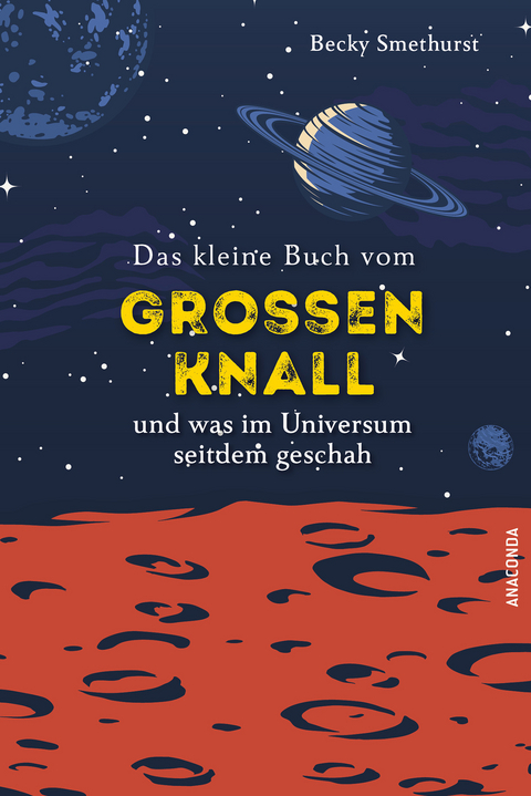 Das kleine Buch vom großen Knall und was im Universum seitdem geschah - Becky Smethurst