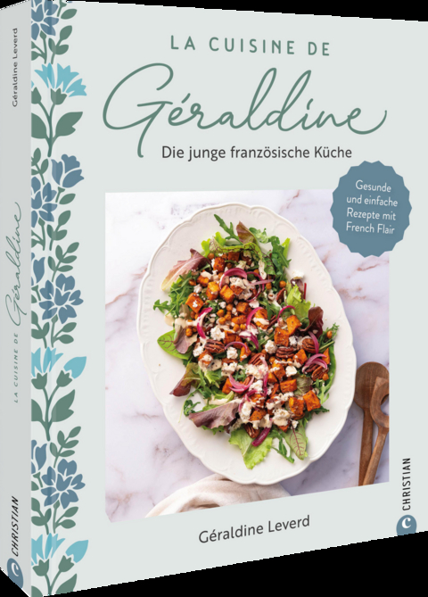 La Cuisine de Géraldine. Die junge französische Küche - Géraldine Leverd