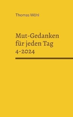 Mut-Gedanken für jeden Tag 4-2024 - Thomas Wöhl